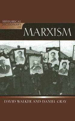 Historical Dictionary of Marxism by David M. Walker, Daniel Gray