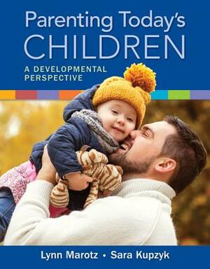 Parenting Today's Children: A Developmental Perspective, Loose-Leaf Version by Lynn R. Marotz, Sara Kupzyk