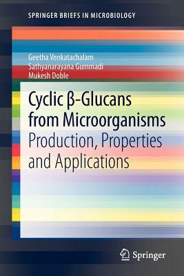 Cyclic &#946;-Glucans from Microorganisms: Production, Properties and Applications by Geetha Venkatachalam, Mukesh Doble, Sathyanarayana Gummadi