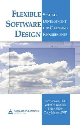 Flexible Software Design: Systems Development for Changing Requirements by Bruce Johnson, Robert Miller