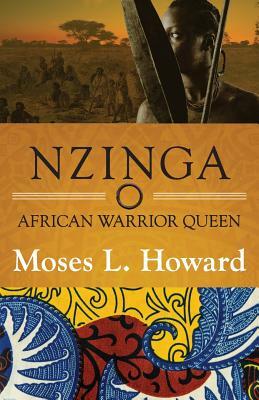 Nzinga: African Warrior Queen by Moses L. Howard