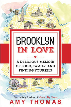 Brooklyn in Love: A Delicious Memoir of Food, Family, and Finding Yourself by Amy Thomas