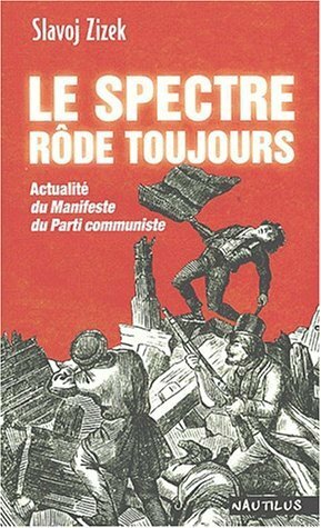 Le Spectre Rôde Toujours: Actualité Du Manifeste Du Parti Communiste by Slavoj Žižek