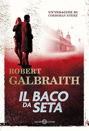 Il baco da seta. Un'indagine di Cormoran Strike by Robert Galbraith