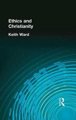 Ethics and Christianity by Keith Ward