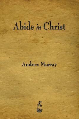 Abide in Christ by Andrew Murray