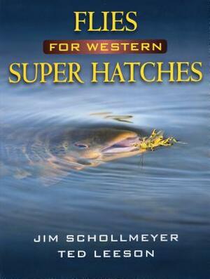 Flies for Western Super Hatches by Ted Leeson, Jim Schollmeyer