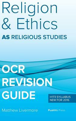 AS Religion & Ethics Revision Guide for OCR: AS Religious Studies for OCR by Matthew Livermore