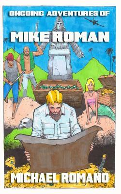 Ongoing Adventures of Mike Roman by Michael Romano