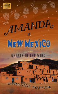 Amanda in New Mexico, Volume 6: Ghosts in the Wind by Darlene Foster
