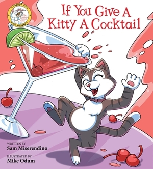 If You Give a Kitty a Cocktail by Sam Miserendino