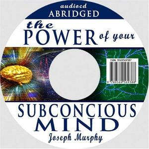 The Power Of Your Subconscious Mind, Revised Edition Abridged by Joseph Murphy, Joseph Murphy