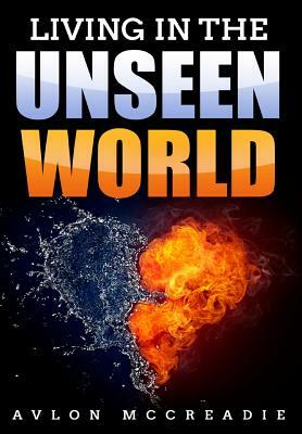 Living in the Unseen World by Avlon McCreadie