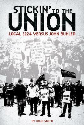 Stickin' to the Union: Local 2224 vs. John Buhler by Doug Smith