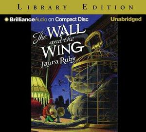 The Wall and the Wing by Laura Ruby