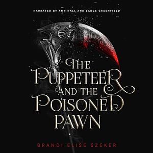 The Puppeteer and The Poisoned Pawn by Brandi Elise Szeker