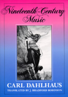 Nineteenth-Century Music, Volume 5 by Carl Dahlhaus