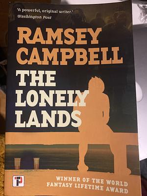 The Lonely Lands by Ramsey Campbell