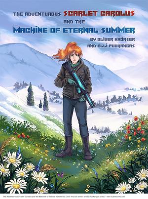 The Adventurous Scarlet Carolus and the Machine of Eternal Summer by Oliver Knörzer