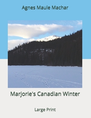 Marjorie's Canadian Winter: Large Print by Agnes Maule Machar