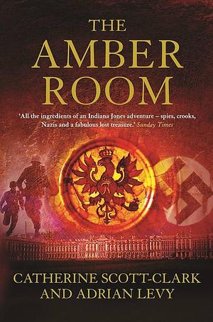 The Amber Room : The Controversial Truth About the Greatest Hoax of the Twentieth Century by Cathy Scott-Clark, Cathy Scott-Clark, Adrian Levy