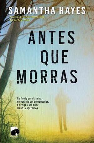 Antes Que Morras by Samantha Hayes