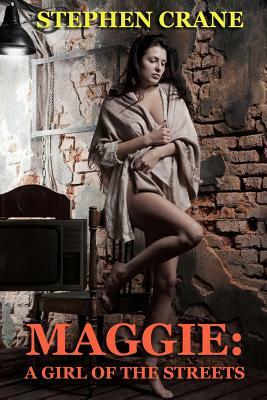 Maggie: A Girl of the Streets by Stephen Crane