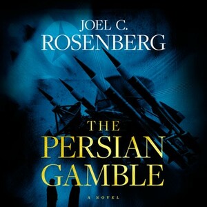 The Persian Gamble by Joel C. Rosenberg