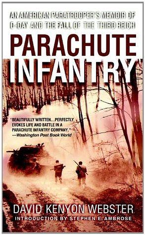 Parachute Infantry: An American Paratrooper's Memoir of D-Day and the Fall of the Third Reich by David Kenyon Webster