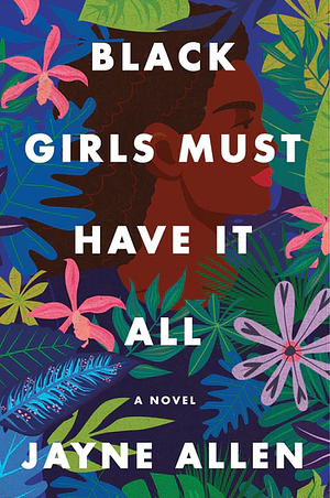 Black Girls Must Have It All: A Novel by Jayne Allen