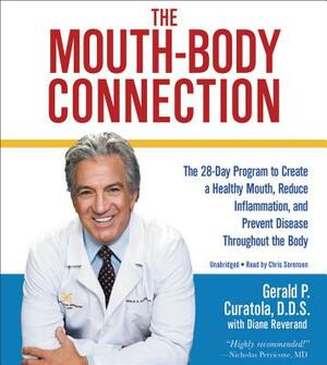 The Mouth-Body Connection: The 28-Day Program to Create a Healthy Mouth, Reduce Inflammation and Prevent Disease Throughout the Body by Gerald P. Curatola