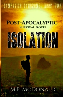 Isolation: A Pandemic Survival Novel by M. P. McDonald