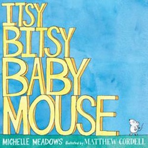 Itsy-Bitsy Baby Mouse by Michelle Meadows, Matthew Cordell