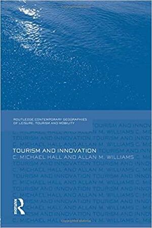 Tourism and Innovation by Williams Allan, Colin Michael Hall