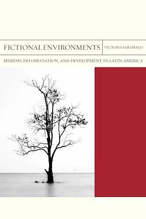Fictional Environments: Mimesis, Deforestation, and Development in Latin America by Victoria Saramago