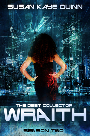 The Debt Collector: Wraith. Season 2 by Susan Kaye Quinn