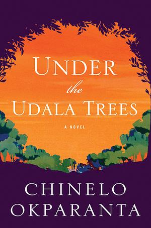 Under the Udala Trees by Chinelo Okparanta