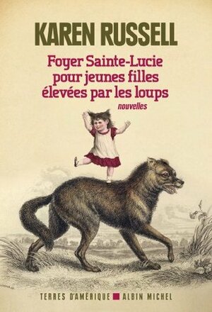 Foyer Sainte-Lucie pour jeunes filles élevées par les loups (Terres d'Amérique) by Karen Russell, Valérie Malfoy