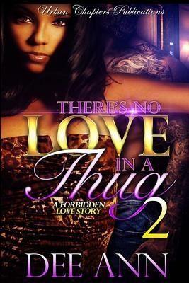 There's No Love In A Thug: A Forbidden Love Story 3 by DeeAnn