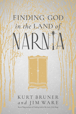 Finding God in the Land of Narnia by Kurt Bruner, Jim Ware