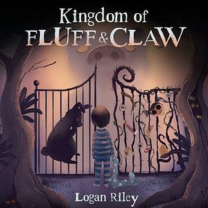 The Kingdom of Fluff and Claw by Logan Riley