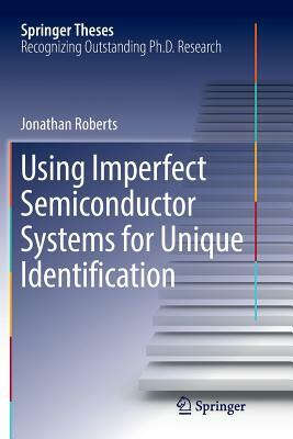 Using Imperfect Semiconductor Systems for Unique Identification by Jonathan Roberts