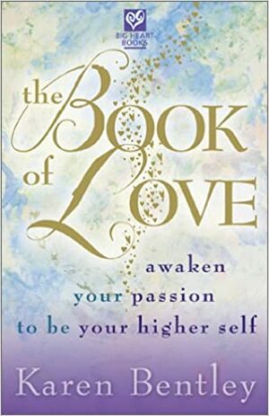 The Book of Love: Awaken Your Passion to Be Your Higher Self by Robin Quinn, Karen Bentley, Ian Raymond