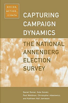 Capturing Campaign Dynamics: The National Annenberg Election Survey: Design, Method and Data Includes CD-ROM by Daniel Romer, Kate Kenski, Paul Waldman