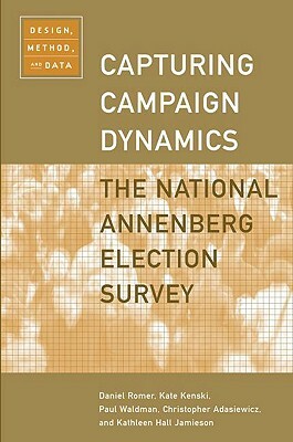 Capturing Campaign Dynamics: The National Annenberg Election Survey: Design, Method and Data Includes CD-ROM by Kate Kenski, Paul Waldman, Daniel Romer