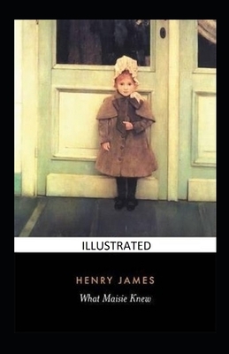 What Maisie Knew Illustrated by Henry James