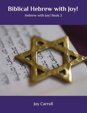 Biblical Hebrew with Joy!: Hebrew with Joy! Book 2 by Joy Carroll