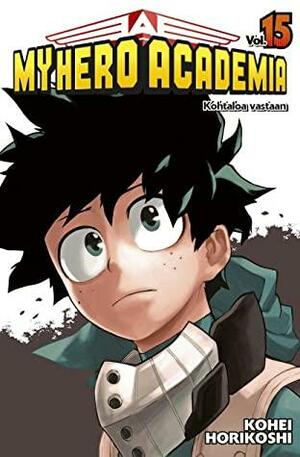 My Hero Academia vol. 15: Kohtaloa vastaan by Kōhei Horikoshi