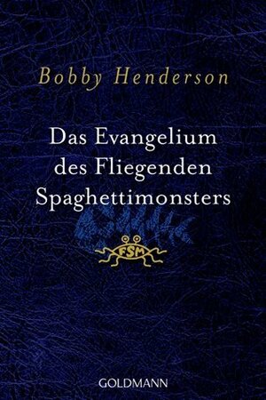 Das Evangelium des Fliegenden Spaghettimonsters by Jörn Ingwersen, Bobby Henderson