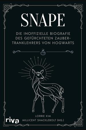 Snape: Die inoffizielle Biografie des gefürchteten Zaubertranklehrers von Hogwarts | Das perfekte Geschenk für alle Fans der Harry Potter Bücher by Lorrie Kim